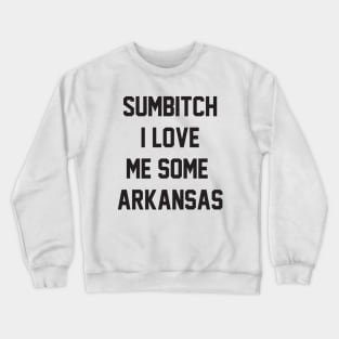 sumbitch i love me some arkansas Crewneck Sweatshirt